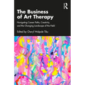 The Business of Art Therapy: Navigating Career Paths, Creativity, and the Changing Landscape of the Field