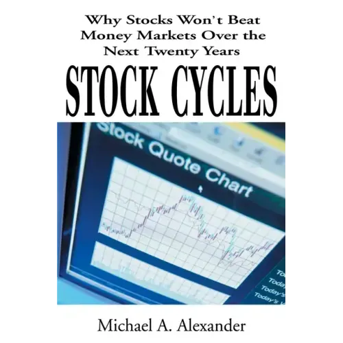 Stock Cycles: Why Stocks Won't Beat Money Markets Over the Next Twenty Years