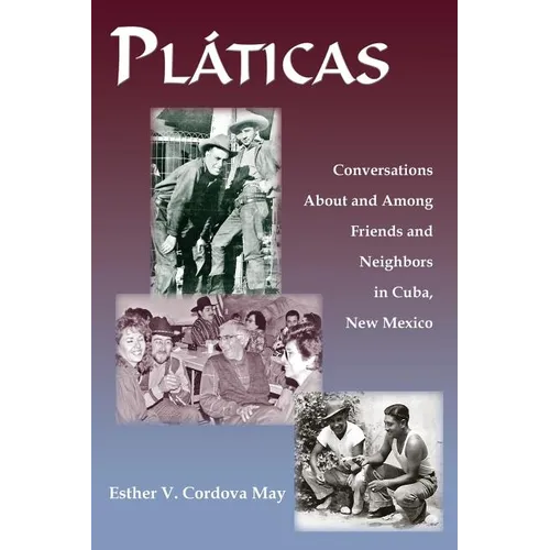 Platicas: Conversations About and Among Friends and Neighbors in Cuba, New Mexico