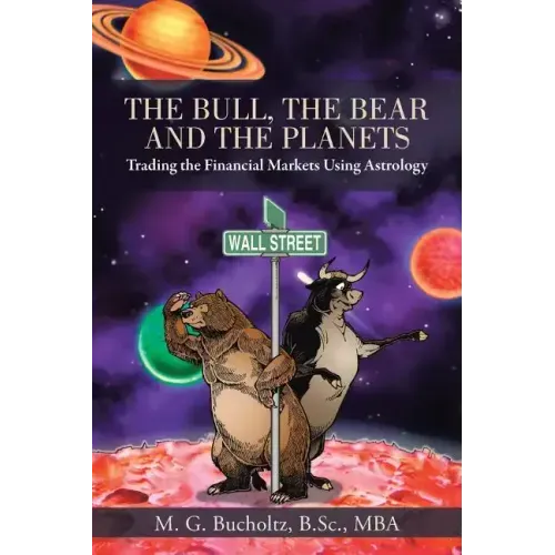 The Bull, the Bear and the Planets: Trading the Financial Markets Using Astrology