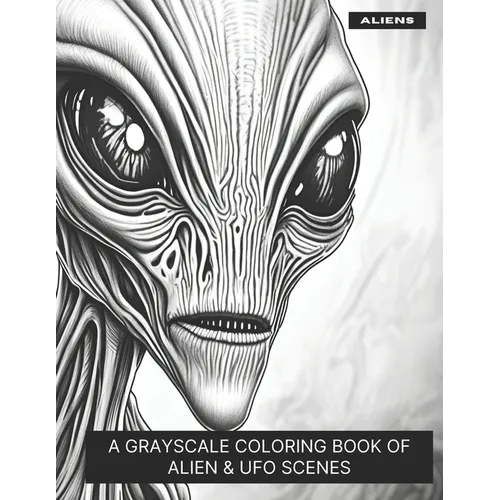 Aliens: A Grayscale Coloring Book of Alien & UFO Scenes