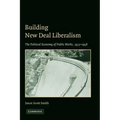 Building New Deal Liberalism: The Political Economy of Public Works, 1933-1956