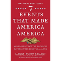 Seven Events That Made America America: And Proved That the Founding Fathers Were Right All Along