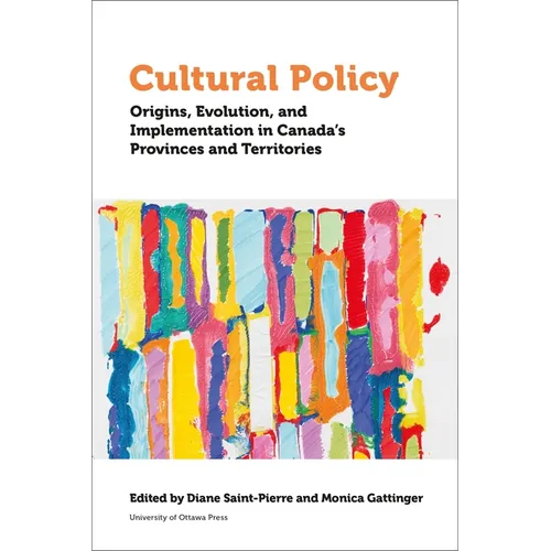 Cultural Policy: Origins, Evolution, and Implementation in Canada's Provinces and Territories