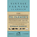 Pig Farmer's Veterinary Book - A Complete Guide to the Farm Treatment and Control of Pig Diseases - Hardcover