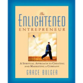 The Enlightened Entrepreneur: A Spiritual Approach to Creating & Marketing a Company