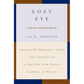 Lost Eye: Coping with Monocular Vision after Enucleation or Eye Loss from Cancer, Accident, or Disease