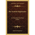 The Scottish Highlander: In Anecdote And Story (1905)