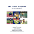 The Athlete Whisperer: What It Takes to Make Her Great