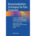 Neuromodulation Techniques for Pain Treatment: A Step-By-Step Guide to Interventional Procedures and Managing Complications
