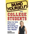 Brand Yourself! for College Students: How to Use Personal Branding to Get the Job You Want!