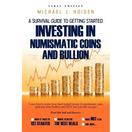 A Guide to Getting Started Investing in Numismatic Coins and Bullion