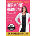 Hormone Harmony Over 35: A New, Natural, Whole-Body Approach to Limitless Female Health