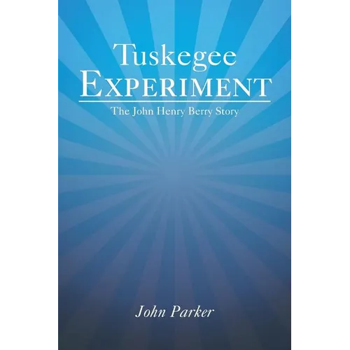 Tuskegee Experiment: The John Henry Berry Story