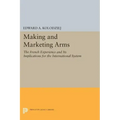 Making and Marketing Arms: The French Experience and Its Implications for the International System