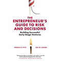 The Entrepreneur's Guide to Risk and Decisions: Building Successful Early-Stage Ventures