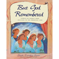 But God Remembered: Stories of Women from Creation to the Promised Land