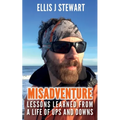 Misadventure. Lessons Learned From a Life of Ups and Downs