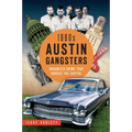 1960s Austin Gangsters: Organized Crime That Rocked the Capital