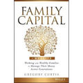 Family Capital: Working with Wealthy Families to Manage Their Money Across Generations