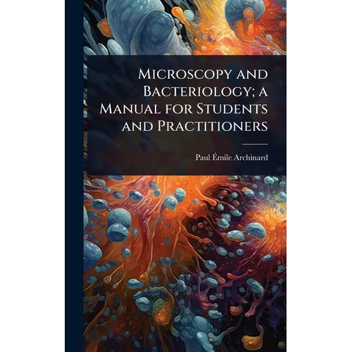 Microscopy and Bacteriology; a Manual for Students and Practitioners