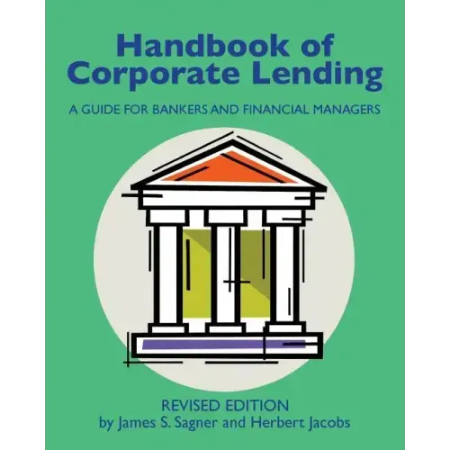 Handbook of Corporate Lending: A Guide for Bankers and Financial Managers revised
