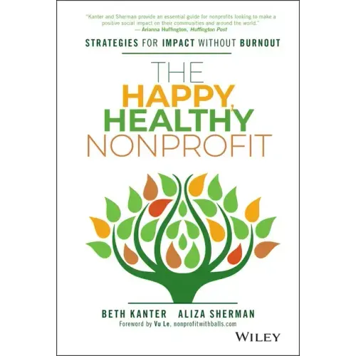 The Happy, Healthy Nonprofit: Strategies for Impact Without Burnout