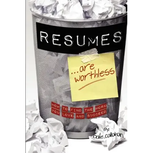 Resumes Are Worthless: How to Find the Work You Love and Succeed