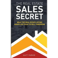 The Real Estate Sales Secret: What Top Real Estate Listing Agents Do Today To Sell Tomorrow (Black & White Version)