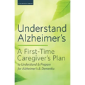 Understand Alzheimer's: A First-Time Caregiver's Plan to Understand & Prepare for Alzheimer's & Dementia