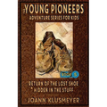 Return of the Lost Shoe and Hidden in the Stuff: An Anthology of Young Pioneer Adventures