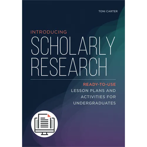 Introducing Scholarly Research: Ready-to-Use Lesson Plans and Activities for Undergraduates
