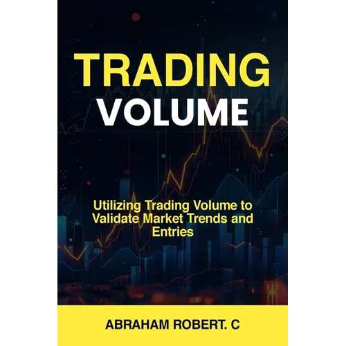 Trading Volume: Utilizing Trading Volume to Validate Market Trends and Entries