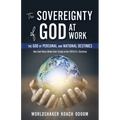 The SOVEREIGNTY of GOD At WORK: The God of Personal and National Destinies How God Chose Biden Over Trump in the 2020 U.S. Elections