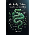 On Snake-Poison Its Action And Its Antidote