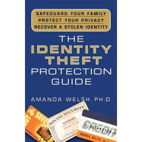 The Identity Theft Protection Guide: *Safeguard Your Family *Protect Your Privacy *Recover a Stolen Identity