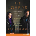The Lovers: Afghanistan's Romeo and Juliet, the True Story of How They Defied Their Families
