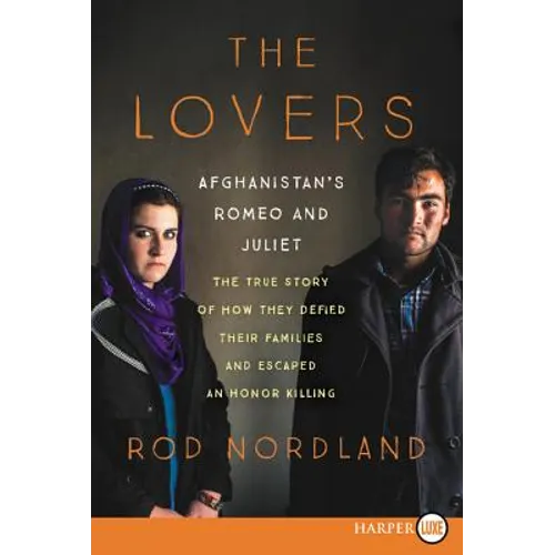 The Lovers: Afghanistan's Romeo and Juliet, the True Story of How They Defied Their Families