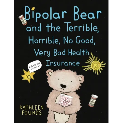 Bipolar Bear and the Terrible, Horrible, No Good, Very Bad Health Insurance: A Fable for Grownups