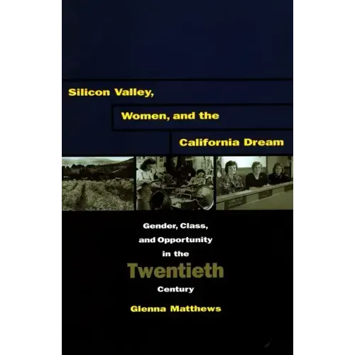 Silicon Valley, Women, and the California Dream: Gender, Class, and Opportunity in the Twentieth Century
