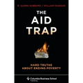 The Aid Trap: Hard Truths about Ending Poverty