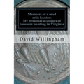 Memoirs of a MAD relic hunter. The accounts of David Willingham: Stories of relic hunting in Piedmont Virginia
