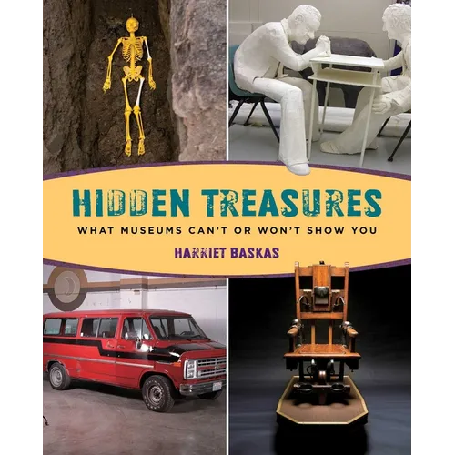 Hidden Treasures: What Museums Can't Or Won't Show You