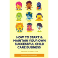 How to Start & Maintain Your Own Successful Child Care Business