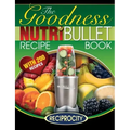 NutriBullet Goodness Recipe Book: 200 Health boosting Nutritious and therapeutoic NutriBlast and Smoothie Recipes