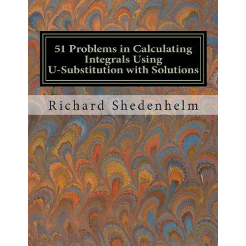 51 Problems in Calculating Integrals Using U-Substitution with Solutions