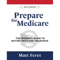 Prepare for Medicare: The Insider's Guide to Buying Medicare Insurance