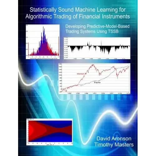 Statistically Sound Machine Learning for Algorithmic Trading of Financial Instruments: Developing Predictive-Model-Based Trading Systems Using TSSB