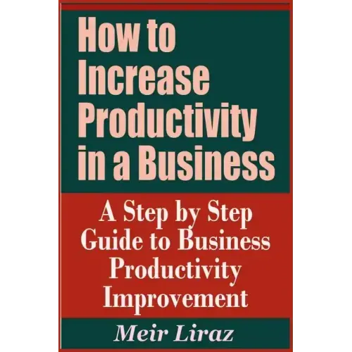 How to Increase Productivity in a Business - A Step by Step Guide to Business Productivity Improvement