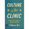 Culture in the Clinic: Miami and the Making of Modern Medicine